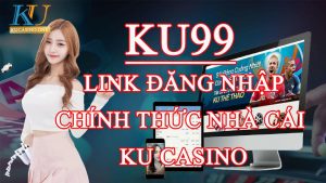 Ku99 Link đăng nhập đăng ký vào nhà cái Ku casino