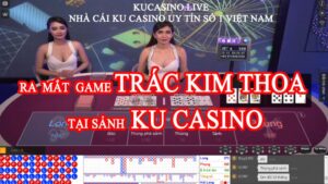 Trải nghiệm game bài trác kim thoa tại sảnh KU Casino